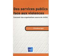 Des services publics face aux violences: Concevoir des organisations source de civilité