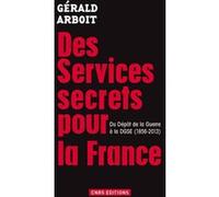 Des services secrets pour la France. Du dépôt de la Guerre à la DGSE(1856-2013)