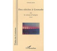Des siècles à grenade ou le retour d'utopie - Gérard Astor - L'harmattan - broché - Théâtre