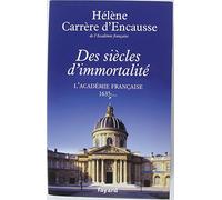 Des siècles d'immortalité: L'Académie française, 1635 - ...