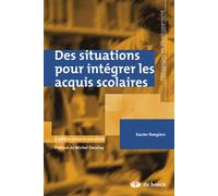 Des situations pour intégrer les acquis scolaires 2011 - Xavier Roegiers - De Boeck Supérieur - broché - Etude