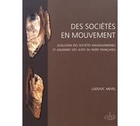 Des Sociétés En Mouvement - Evolution Des Sociétés Magdaléniennes Et Aziliennes Des Alpes Du Nord Françaises