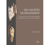 Des Sociétés En Mouvement - Evolution Des Sociétés Magdaléniennes Et Aziliennes Des Alpes Du Nord Françaises