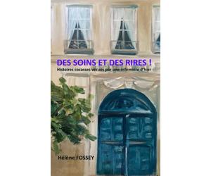 DES SOINS ET DES RIRES !: Histoires cocasses vécues par une infirmière d’hier