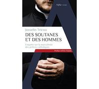 Des soutanes et des hommes: Enquête sur la masculinité des prêtres catholiques