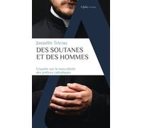 Des soutanes et des hommes Enquête sur la masculinité des prêtres catholiques - Josselin Tricou - Alpha / Humensis - Poche - Essai