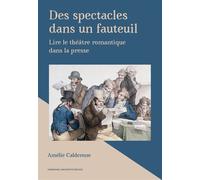 Des spectacles dans un fauteuil Lire le théâtre romantique dans la presse - Amélie Calderone - Sorbonne Universite Presses - broché - Etude