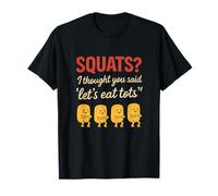 des Squats ? Je pensais Que tu avais Dit « Let's Eat Tots Workout » T-Shirt