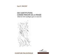 Des substitutions comme principe de la pensée Etude de récits mythiques grecs et sanscrits - Guy Vincent - L'harmattan - broché - Livre