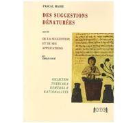 Des Suggestions Dénaturées - Suivi De De La Suggestion Et De Ses Applications Et Précédé De Quelques Avatars De La Thériaque
