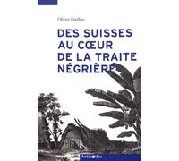 Des Suisses au coeur de la traite négrière: De Marseille à l'Ile-de-France, d'Amsterdam aux Guyanes (1770-1840)