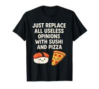 des sushis et des Pizzas drôles remplacent Les Opinions inutiles par de la Nourriture T-Shirt