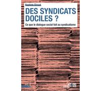 Des syndicats dociles ? Ce que le dialogue social fait au syndicalisme - Baptiste Giraud - Presses Universitaires Lyon - broché - Essai