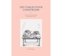 Des tables pour construire: Petit traité de psychologie de la salle des maîtres