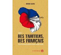 Des Tahitiens, Des Français - Tome 2, Essai Sur L?Assimilation Culturelle En Situation Coloniale Consentie