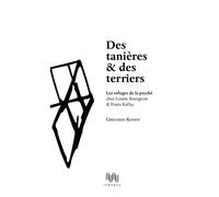 Des tanières et des terriers Les refuges de la psyché chez Louise Bourgeois et Franz Kafka - Grégorio Kohon - D'ithaque Eds - broché - Essai
