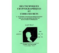 Des techniques cryptographiques et codes secrets : Tome 4, Systèmes cryptographiques basés sur le logarithme discret et signatures numériques