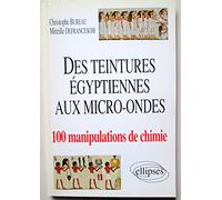 Des teintures égyptiennes aux micro-ondes : 100 manipulations de chimie