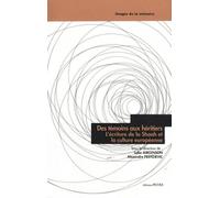 Des Témoins Aux Héritiers, L'écriture De La Shoah Et La Culture Européenne