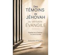 Des témoins de Jéhovah au véritable évangile: Vingt-huit ans à l’intérieur - et le prix de la sortie