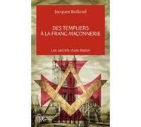 Des templiers à la franc-maçonnerie Jacques Rolland (Auteur)