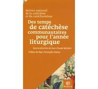 Des temps de catéchèse communautaires articulés à l'année liturgique: Suggestions pour mettre en oeuvre la décision des évêques
