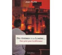 Des ténèbres à la lumière... : Osez prier pour la délivrance