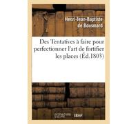 Des Tentatives à faire pour perfectionner l'art de fortifier les places
