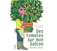 Des tomates sur mon balcon Mon petit potager - Thierry Heuninck - La Martiniere Jeunesse - cartonné - Document jeunesse dès 6 ans