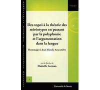Des topoï à la théorie des stéréotypes en passant par la polyphonie et l'argumentation dans la langue : Hommages à Jean-Claude Anscombre