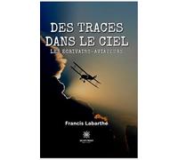 Des traces dans le ciel - Les écrivains-aviateurs