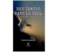 Des traces dans le ciel Les écrivains-aviateurs - Francis Labarthe - Le Lys Bleu - broché - Essai