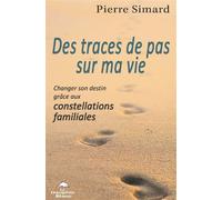Des traces de pas sur ma vie - Changer son destin grâce aux constellations familiales - Pierre Simard - Dauphin Blanc - broché - Guide