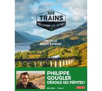 Philippe Gougler – Des trains pas comme les autres, Tome 1 : Mes plus beaux voyages – Édition 2021