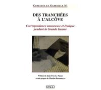 Des tranchées à l'alcôve: Correspondance amoureuse et érotique pendant la Grance Guerre