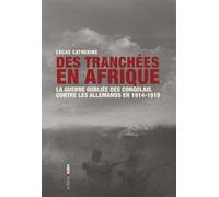 Des tranchées en Afrique: La Guerre oubliée des Congolais contre les Allemands en 1914-1918