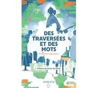 Des Traversées Et Des Mots - Ecritures Migrantes