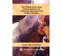 Des tribus arabes dans l'Ouest américain et l'héritage islamique de la nation Cherokee - Samira Benturki Saïdi - Worldwide Words & Illustrations - broché - Essai