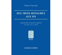 Des Trois royaumes aux Jin Légitimation du pouvoir impérial en Chine au IIIe siècle - Damien Chaussende - Belles Lettres - broché - Essai
