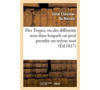 Des Tropes, ou des différents sens dans lesquels on peut prendre un même mot dans une même langue , et de la Construction oratoire - César Chesneau Du Marsais - Hachette Bnf - broché - Livre
