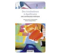Des Troubadours À Apollinaire - Une Anthologie Poétique