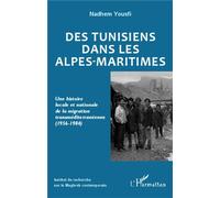 Des Tunisiens dans les Alpes-Maritimes Une histoire locale et nationale de la migration transméditerranéenne - (1956-1984) - Nadhem Yousfi - L'harmattan - broché - Monographie