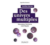 Des univers multiples - 2e éd. - Nouveaux horizons cosmiques - Aurélien Barrau - Dunod - broché - Essai