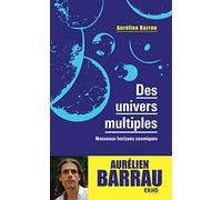 Des univers multiples - 3e éd. - Nouveaux horizons cosmiques: Nouveaux horizons cosmiques