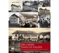 Des usines dans les vallées L'industrialisation jurassienne en images, 1870-1970 - Alain Cortat - Alphil - broché - Etude