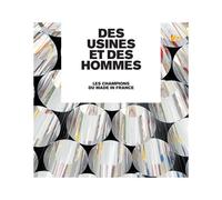 Des Usines Et Des Hommes - Les Champions Du Made In France