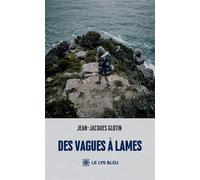 Des vagues à lames - Jean-Jacques Glotin - Le Lys Bleu - broché - Témoignage
