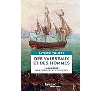 Des vaisseaux et des hommes: La marine de Louis XV et Louis XVI