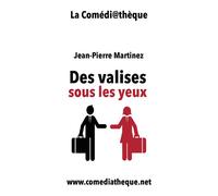 Des valises sous les yeux - Jean-Pierre Martinez - La Comediatheque - broché - Théâtre