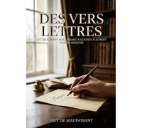 Des vers. Correspondance intime entre Laure de Maupassant et Gustave Flaubert: Correspondance intime entre Laure de Maupassant et Gustave Flaubert, révélant des poésies inédites de Guy de Maupassant